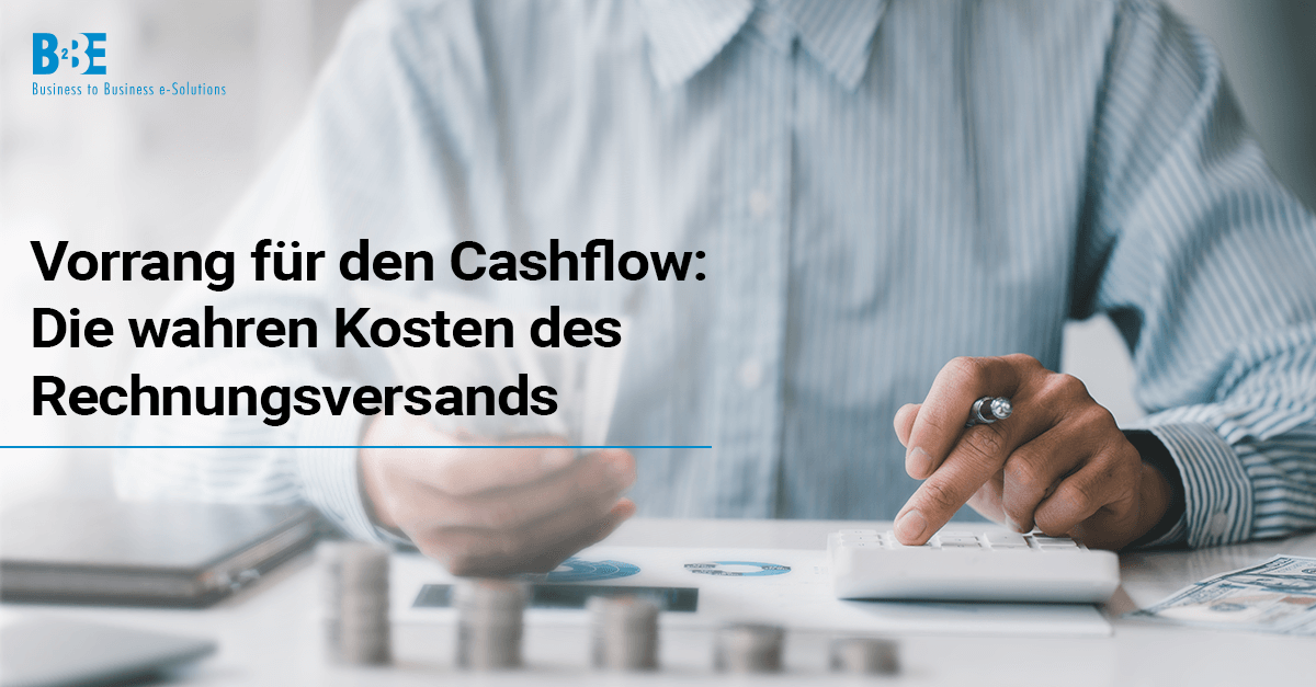 Vorrang für den Cashflow: Die wahren Kosten des Rechnungsversands | B2BE