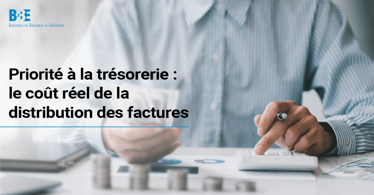 Priorité à la trésorerie : le coût réel de la distribution des factures | B2BE